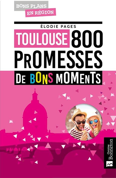 TOULOUSE. 800 PROMESSES DE BONS MOMENTS