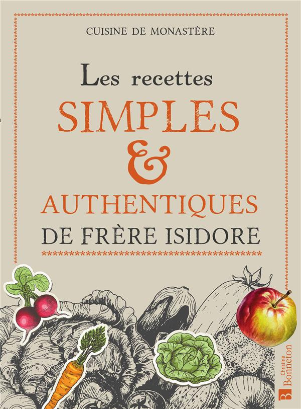 Les recettes simples & authentiques de Frère Isidore. Cuisine de monastère