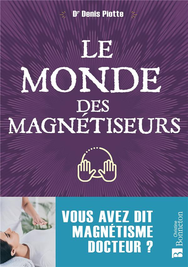 Le monde des magnétiseurs. Vous avez dit magnétisme docteur ?