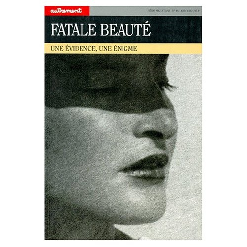 FATALE BEAUTE. Une évidence, une énigme