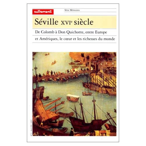 SEVILLE XVIEME SIECLE. DE COLOMB A DON QUICHOTTE