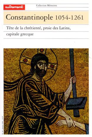 CONSTANTINOPLE 1054-1261. Tête de la chrétienté, proie des Latins, capitale grecque