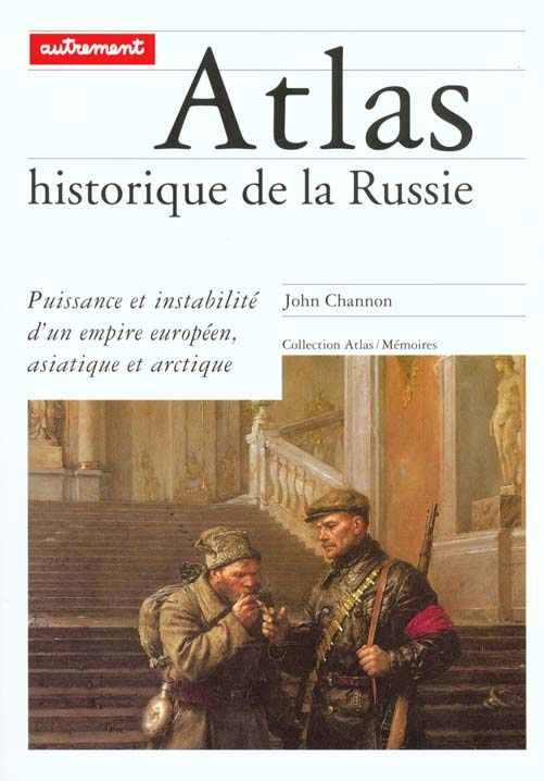 ATLAS HISTORIQUE DE LA RUSSIE. Puissance et instabilité d'un empire européen, asiatique et arctique