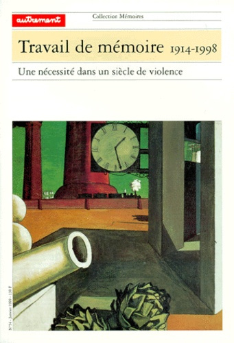 TRAVAIL DE MEMOIRE 1914-1998. Une nécessité dans un siècle de violence