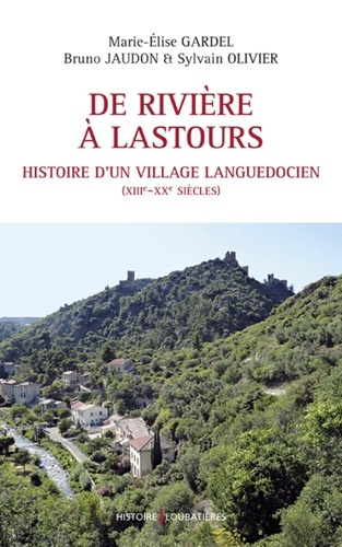 De Rivière a Lastours. Histoire d'un village languedocien (XIIIe-XXe siecles)