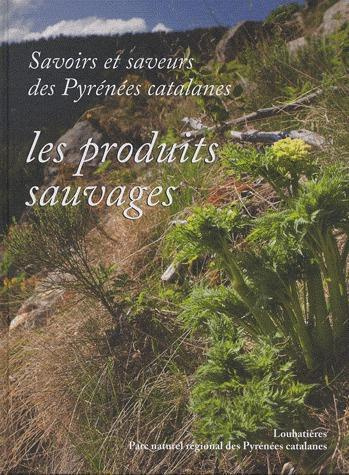 Savoirs et saveurs des Pyrénées catalanes. Les produits sauvages