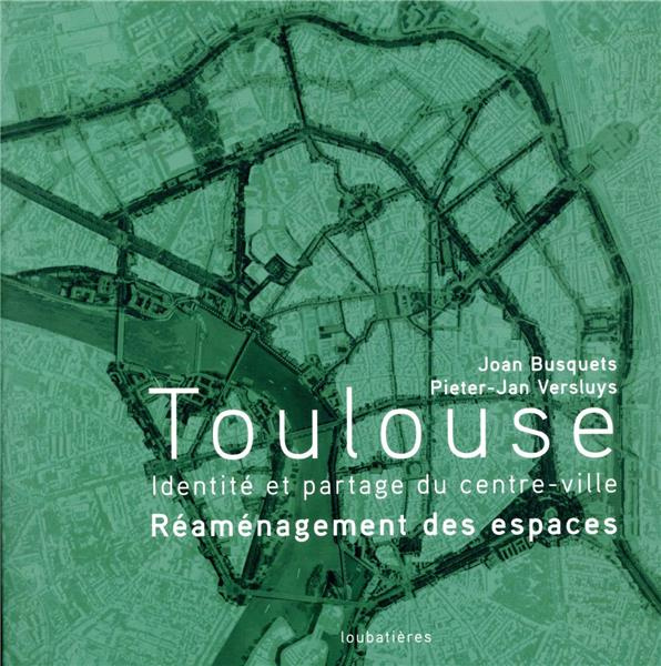 Toulouse. Identité et partage du centre-ville - Réaménagement des espaces.