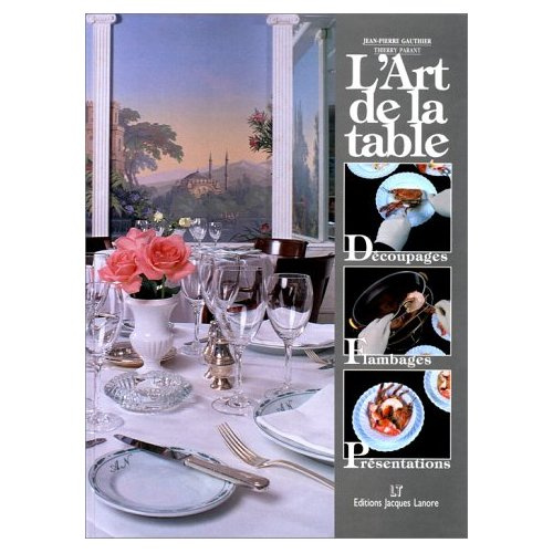 L'art de la table. Découpages, flambages, présentations