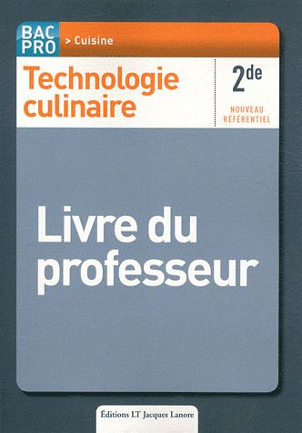 Technologie culinaire 2de Bac Pro cuisine. Livre du professeur