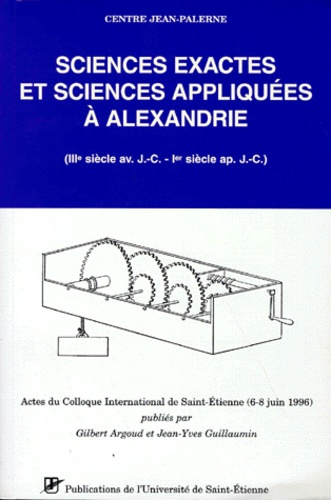 SCIENCES EXACTES ET SCIENCES APPLIQUEES A ALEXANDRIE. IIIème siècle avant J-C - 1er siècle après J-C