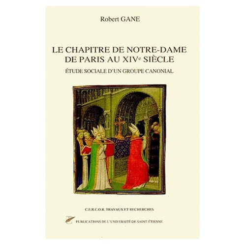 LE CHAPITRE DE NOTRE-DAME DE PARIS AU XIVEME SIECLE. Etude sociale d'un groupe canonial