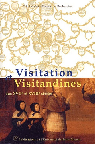 Visitation et visitandines aux XVIIème et XVIIIème siècles. Actes du colloque d'Annecy 3-5 juin 1999