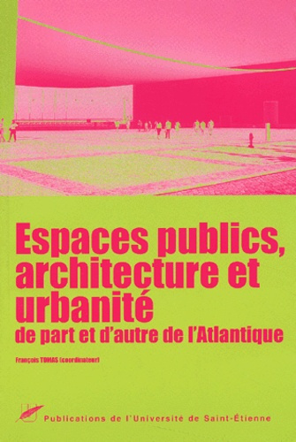 Espace publics, architecture et urbanité de part et d'autre de l'Atlantique. 12èmes Entretiens Jacqu