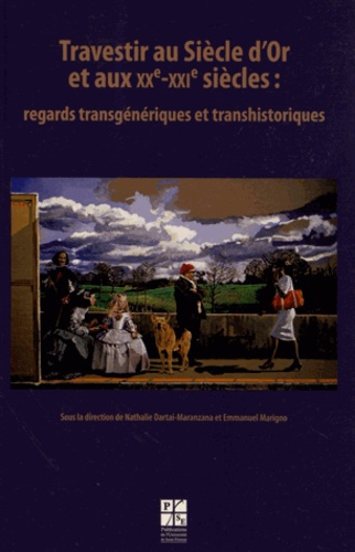 Travestir au Siècle d'Or et aux XXe-XXIe siècles : regards transgéniques et transhistoriques