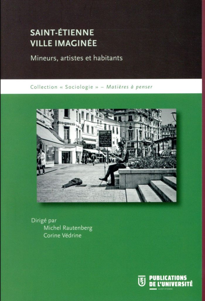 Saint-Etienne ville imaginée. Mineurs, artistes et habitants