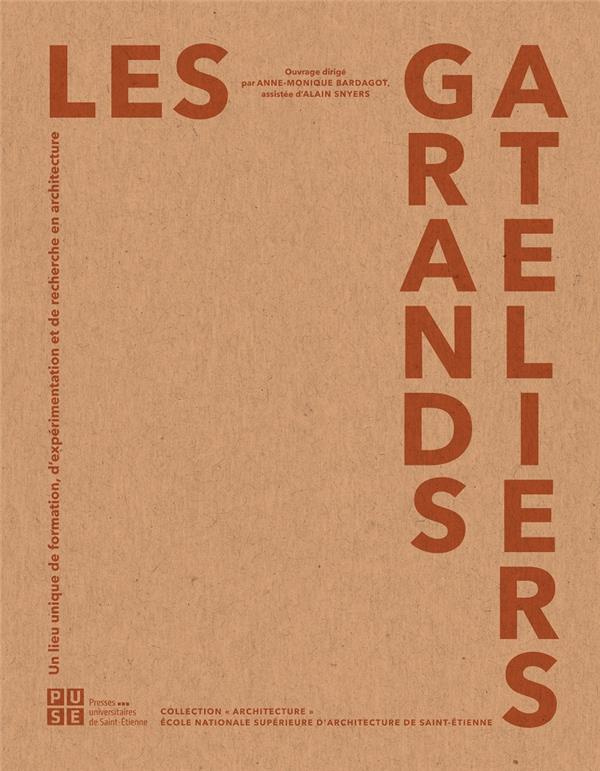 Les Grands Ateliers. Un lieu unique de formation, d'expérimentation et de recherche en architecture