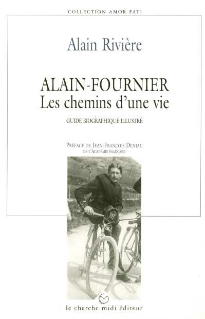 ALAIN FOURNIER. Les chemins d'une vie