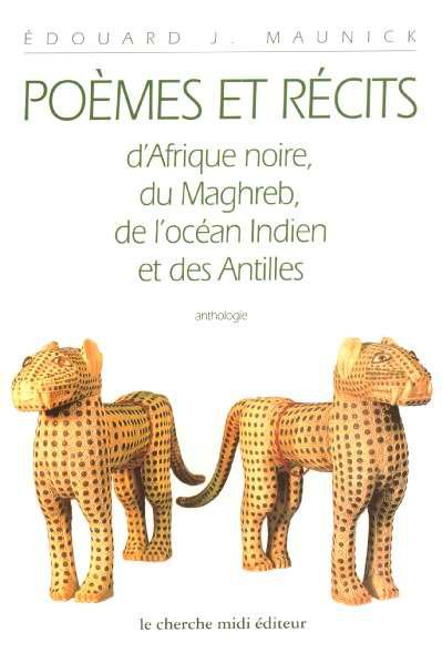 Poèmes et récits. D'Afrique noire, du Maghreb, de l'Océan Indien et des Antilles, anthologie