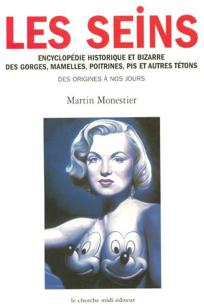 Les seins. Encyclopédie historique et bizarre des gorges, mamelles, poitrines, pis et autres tétons,