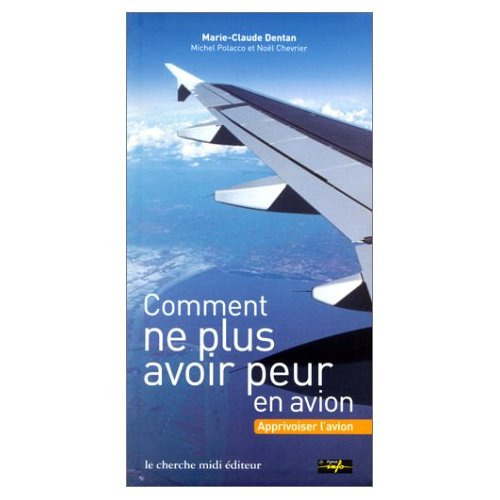 Comment ne plus avoir peur en avion. Apprivoiser l'avion