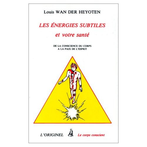 Les énergies subtiles et votre santé. De la conscience du corps à la paix de l'esprit