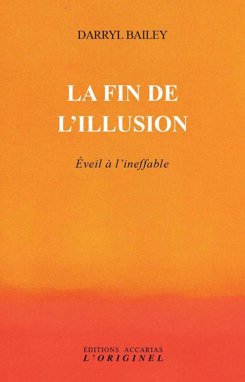 La fin de l'illusion. Eveil à l'ineffable