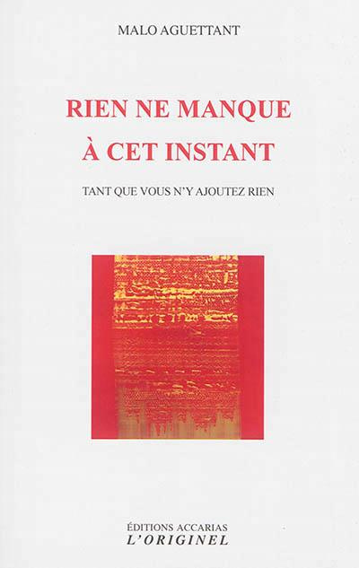 Rien ne manque à cet instant. Tant que vous n'y ajoutez rien