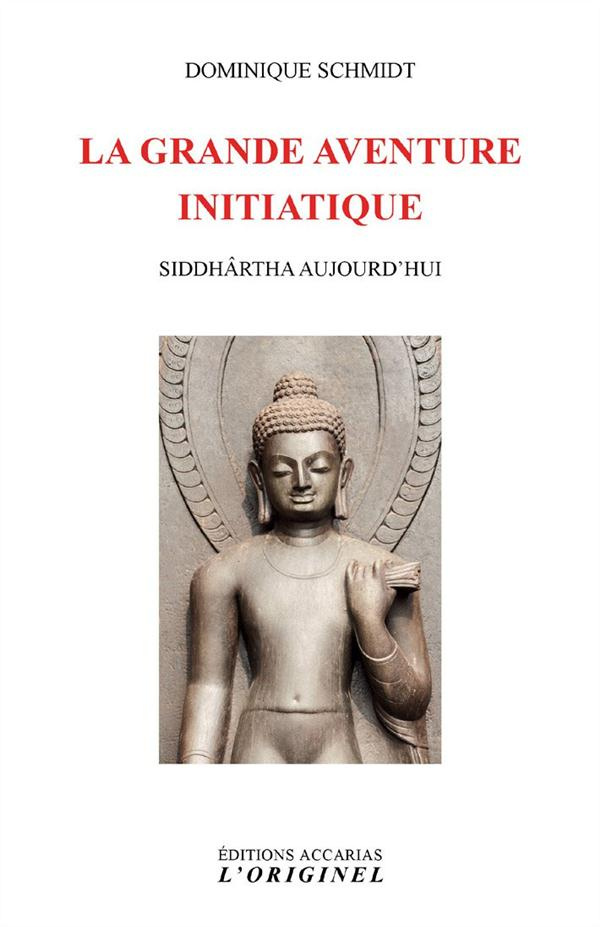 La grande aventure initiatique. Siddhârtha aujourd'hui
