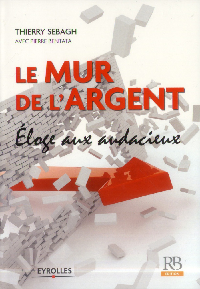 Le mur de l'argent / Eloge aux audacieux