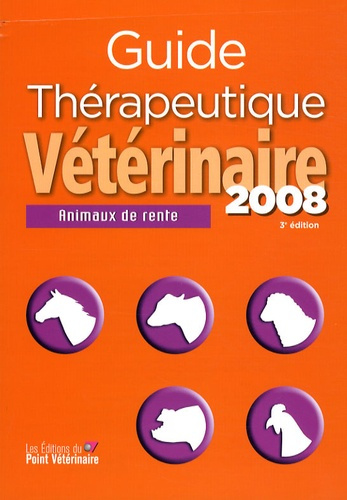Guide thérapeutique vétérinaire. Animaux de rente, 3e édition 2008