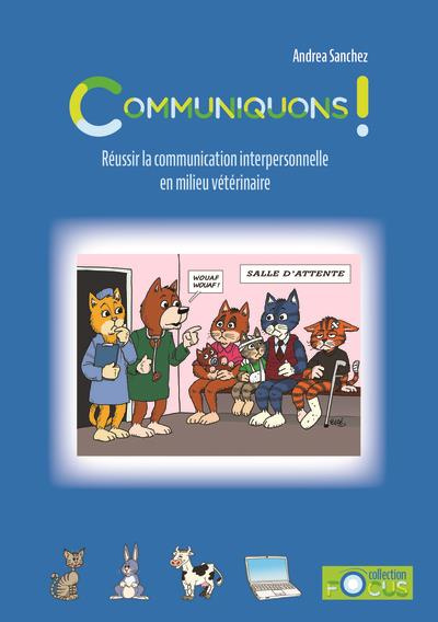 Communiquons !. Réussir la communication interpersonnelle en milieu vétérinaire