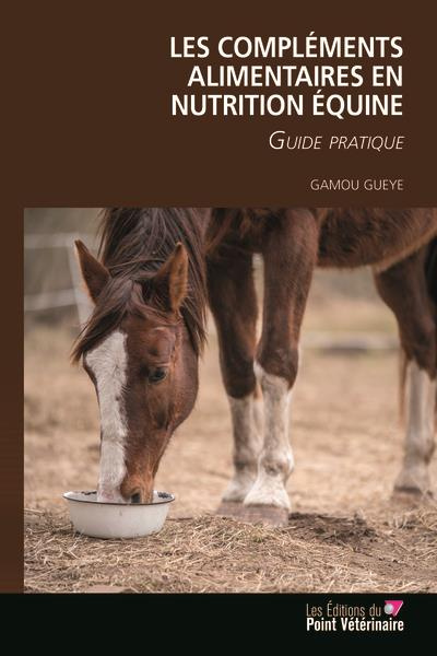 Les compléments alimentaires en nutrition équine. Guide pratique