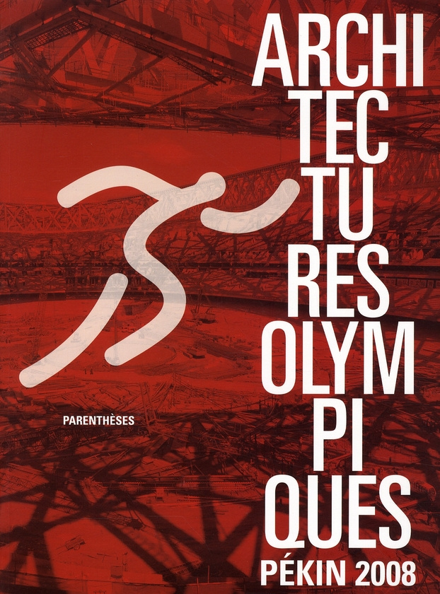 Architectures olympiques. Pékin 2008