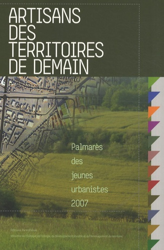 Artisans des territoires de demain. Palmarès des jeunes urbanistes 2007