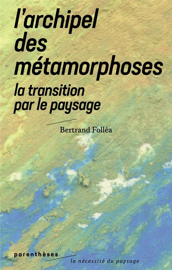 L ARCHIPEL DES METAMORPHOSES - LA TRANSITION PAR LE PAYSAGE