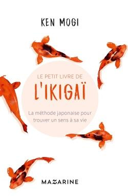 Le petit livre de l'Ikigaï. La méthode japonaise pour trouver un sens à sa vie