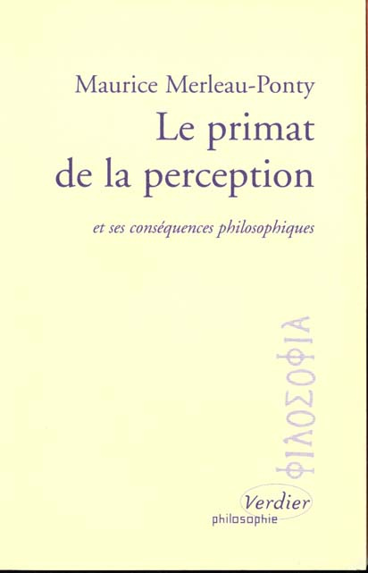 Le primat de la perception et ses conséquences philosophiques. précédé de Projet de travail sur la n