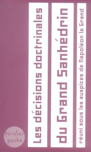 Les décisions doctrinales du Grand Sanhédrin. Réuni sous les auspices de Napoléon le Grand 1806-1807
