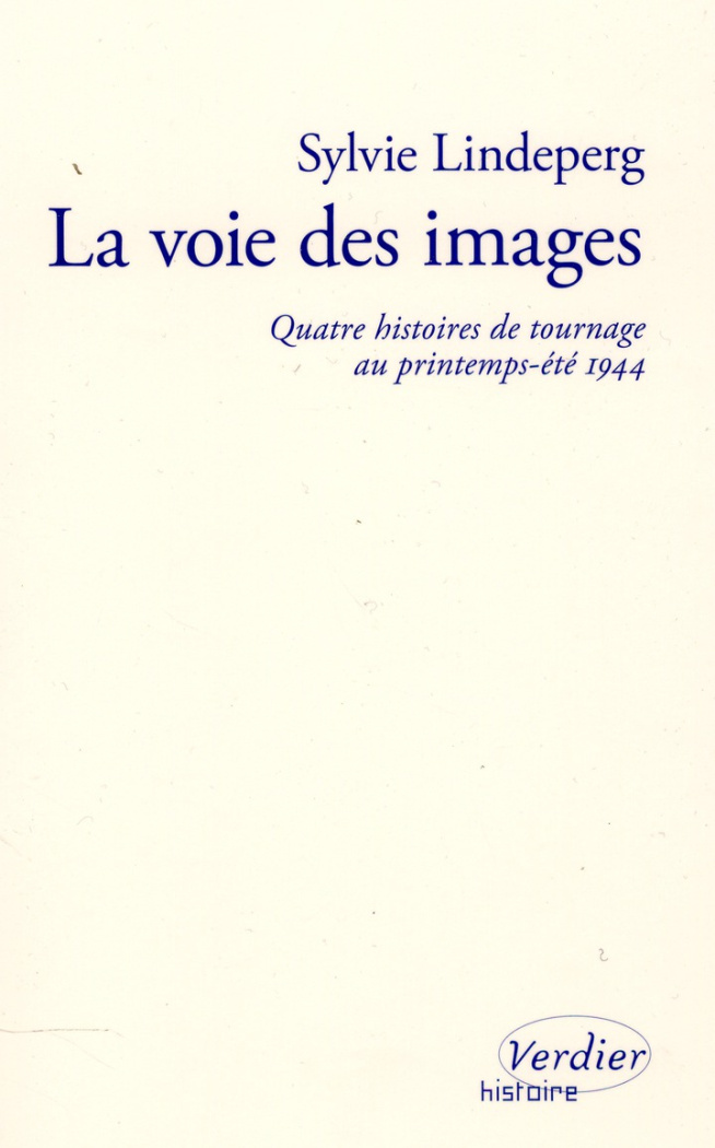 La voie des images. Quatre histoires de tournage au printemps-été 1944