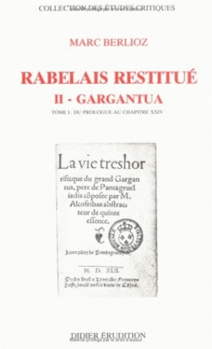 RABELAIS RESTITUE. Tome 2.1, GARGANTUA, du prologue au chapitre 24