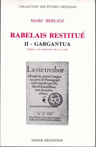 RABELAIS RESTITUE. Tome 2.2, GARGANTUA, du chapitre 25 à la fin