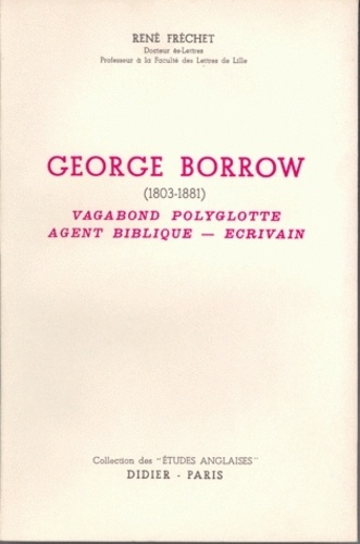 George Borrow (1803-1881). Vagabond polyglotte, agent biblique, écrivain