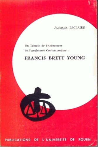 Francis Brett Young : un témoin de l'avènement de l'Angleterre contemporaine. L'homme et l'oeuvre (1