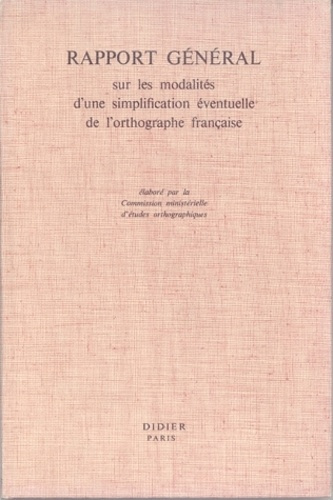 Rapport général sur les modalités d'une simplification éventuelle de l'orthographe française