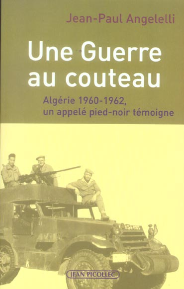 Une Guerre au couteau. Algérie 1960-1962, un appelé pied-noir témoigne