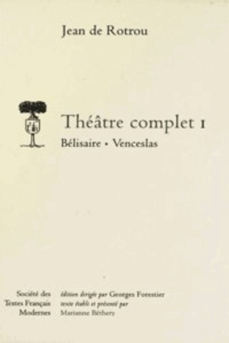Théâtre complet. Tome 1, Bélisaire ; Venceslas