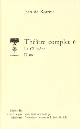 Théâtre complet. Tome 6, La Célimène ; Diane