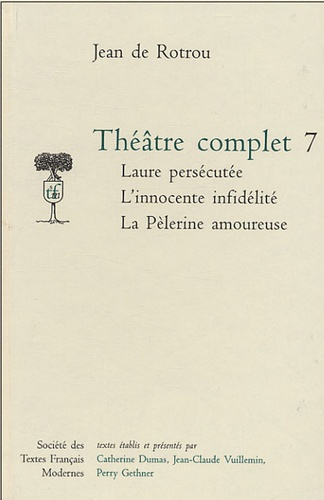 Théâtre complet. Tome 7, Laure persécutée ; L'Innocente infidélité ; La Pèlerine amoureuse
