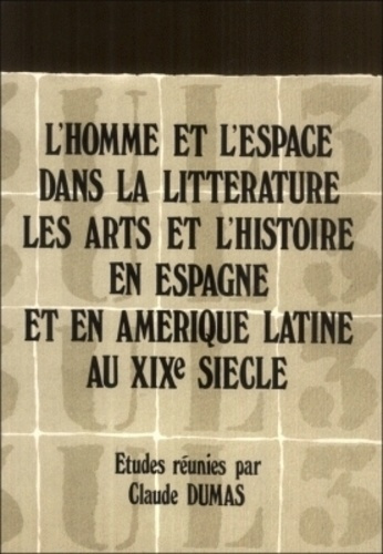 L'Homme et l'espace dans la littérature, les arts et l'histoire en Espagne et en Amérique latine au