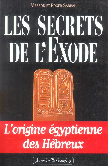 Les secrets de l'Exode. L'origine égyptienne des Hébreux